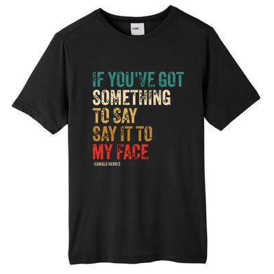 Retro Vintage If Youve Got Something To Say It To My Face Tall Fusion ChromaSoft Performance T-Shirt