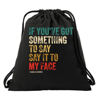 Retro Vintage If Youve Got Something To Say It To My Face Drawstring Bag