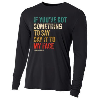 Retro Vintage If Youve Got Something To Say It To My Face Cooling Performance Long Sleeve Crew