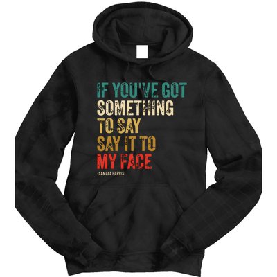 Retro Vintage If Youve Got Something To Say It To My Face Tie Dye Hoodie