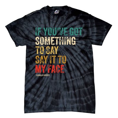 Retro Vintage If Youve Got Something To Say It To My Face Tie-Dye T-Shirt