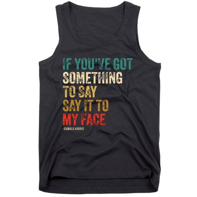 Retro Vintage If Youve Got Something To Say It To My Face Tank Top