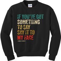 Retro Vintage If Youve Got Something To Say It To My Face Kids Sweatshirt