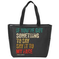 Retro Vintage If Youve Got Something To Say It To My Face Zip Tote Bag