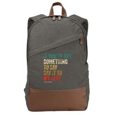 Retro Vintage If Youve Got Something To Say It To My Face Cotton Canvas Backpack