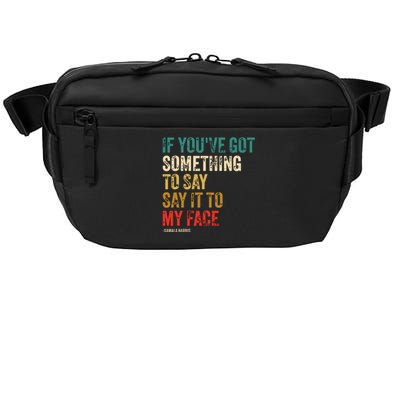 Retro Vintage If Youve Got Something To Say It To My Face Crossbody Pack