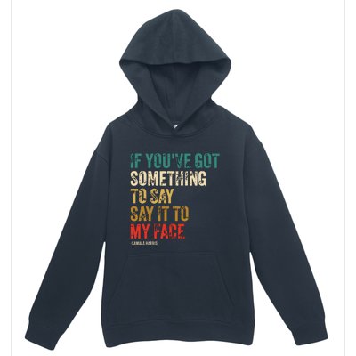 Retro Vintage If Youve Got Something To Say It To My Face Urban Pullover Hoodie