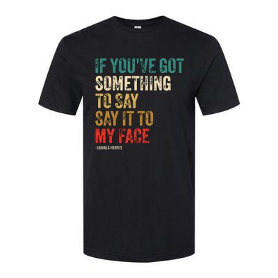 Retro Vintage If Youve Got Something To Say It To My Face Softstyle CVC T-Shirt