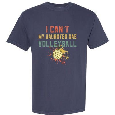 Retro Volleyball I Cant My Daughter Has Volleyball Garment-Dyed Heavyweight T-Shirt