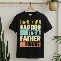  Retro Vintage It's Not A Dad Bod It's A Father Figure Funny T-Shirt