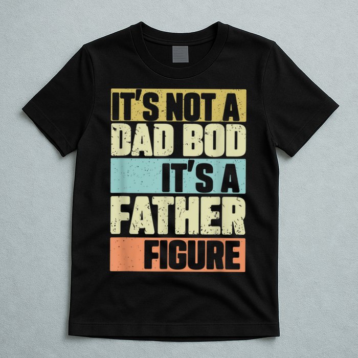  Retro Vintage It's Not A Dad Bod It's A Father Figure Funny T-Shirt