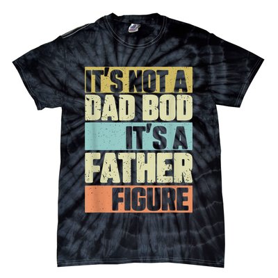  Retro Vintage It's Not A Dad Bod It's A Father Figure Funny Tie-Dye T-Shirt