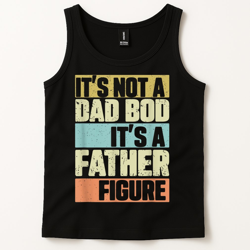  Retro Vintage It's Not A Dad Bod It's A Father Figure Funny Tank Top