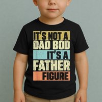  Retro Vintage It's Not A Dad Bod It's A Father Figure Funny Toddler T-Shirt
