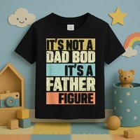  Retro Vintage It's Not A Dad Bod It's A Father Figure Funny Toddler T-Shirt