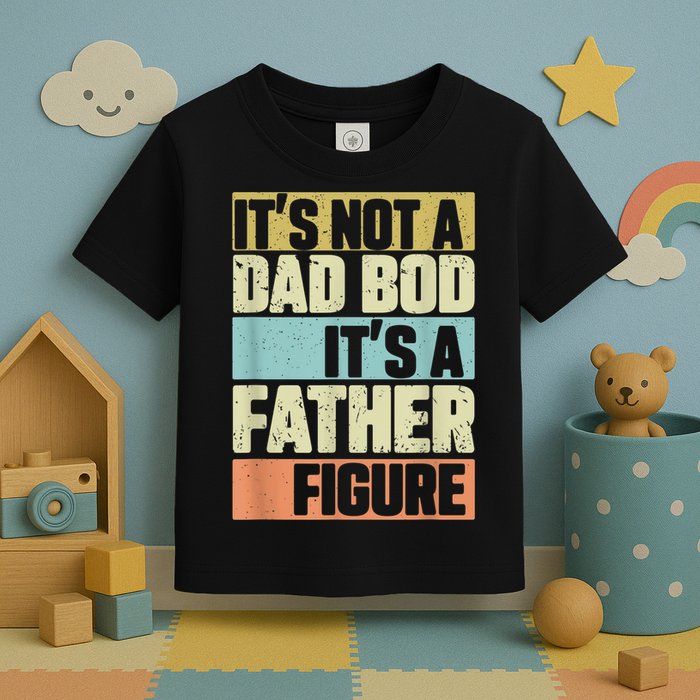  Retro Vintage It's Not A Dad Bod It's A Father Figure Funny Toddler T-Shirt