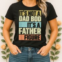  Retro Vintage It's Not A Dad Bod It's A Father Figure Funny Womens T-Shirt