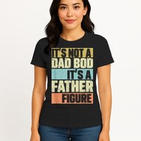  Retro Vintage It's Not A Dad Bod It's A Father Figure Funny Womens T-Shirt
