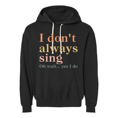 Retro Vintage I DonT Always Sing Oh Wait Yes I Do Gift Garment-Dyed Fleece Hoodie