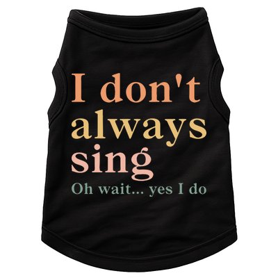 Retro Vintage I DonT Always Sing Oh Wait Yes I Do Gift Doggie Tank