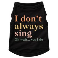 Retro Vintage I DonT Always Sing Oh Wait Yes I Do Gift Doggie Tank