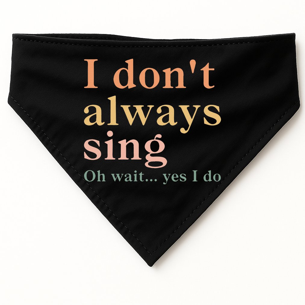 Retro Vintage I DonT Always Sing Oh Wait Yes I Do Gift USA-Made Doggie Bandana