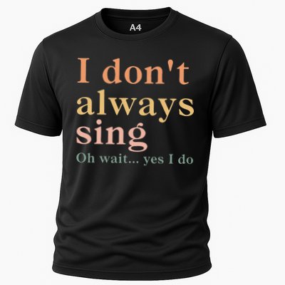 Retro Vintage I DonT Always Sing Oh Wait Yes I Do Gift Cooling Performance Crew T-Shirt