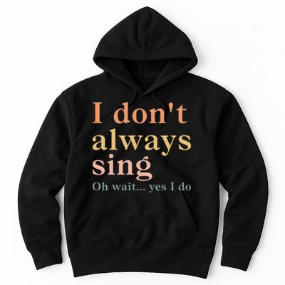 Retro Vintage I DonT Always Sing Oh Wait Yes I Do Gift Hoodie