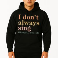 Retro Vintage I DonT Always Sing Oh Wait Yes I Do Gift Hoodie