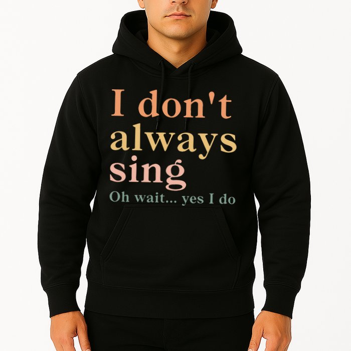 Retro Vintage I DonT Always Sing Oh Wait Yes I Do Gift Hoodie