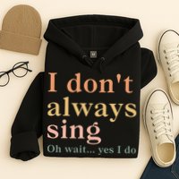 Retro Vintage I DonT Always Sing Oh Wait Yes I Do Gift Hoodie