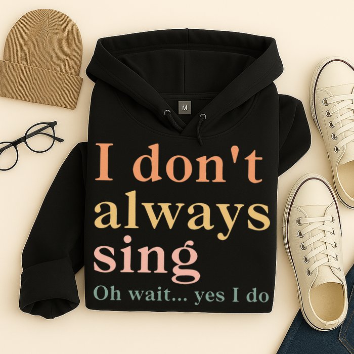 Retro Vintage I DonT Always Sing Oh Wait Yes I Do Gift Hoodie