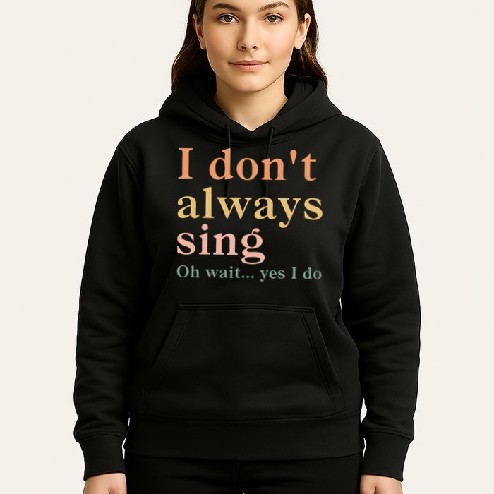 Retro Vintage I DonT Always Sing Oh Wait Yes I Do Gift Hoodie