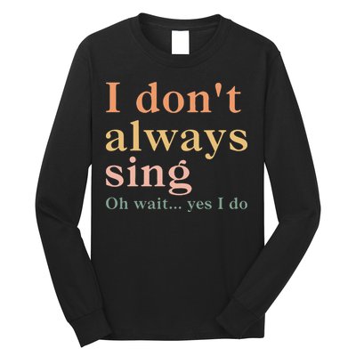 Retro Vintage I DonT Always Sing Oh Wait Yes I Do Gift Long Sleeve Shirt