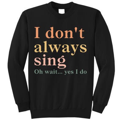 Retro Vintage I DonT Always Sing Oh Wait Yes I Do Gift Sweatshirt