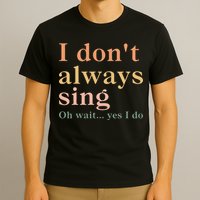Retro Vintage I DonT Always Sing Oh Wait Yes I Do Gift T-Shirt
