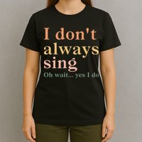Retro Vintage I DonT Always Sing Oh Wait Yes I Do Gift T-Shirt