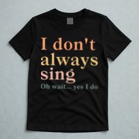 Retro Vintage I DonT Always Sing Oh Wait Yes I Do Gift T-Shirt