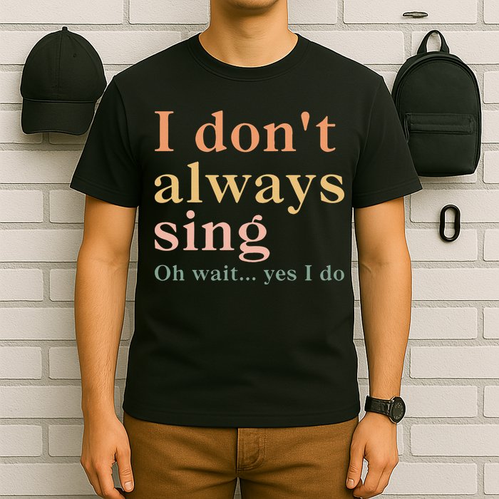 Retro Vintage I DonT Always Sing Oh Wait Yes I Do Gift T-Shirt