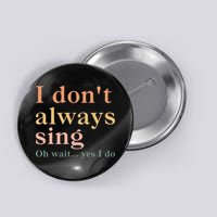 Retro Vintage I DonT Always Sing Oh Wait Yes I Do Gift Button