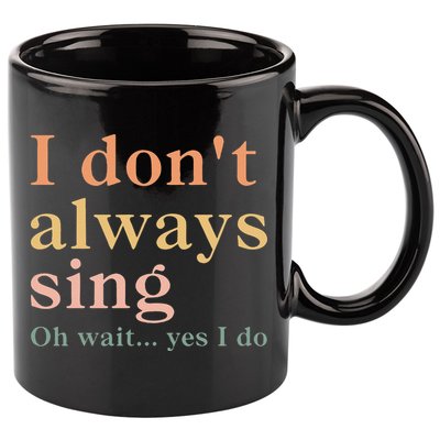 Retro Vintage I DonT Always Sing Oh Wait Yes I Do Gift 11oz C Handle Ceramic Mug