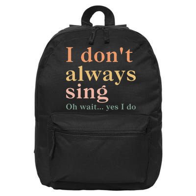 Retro Vintage I DonT Always Sing Oh Wait Yes I Do Gift 16 in Basic Backpack