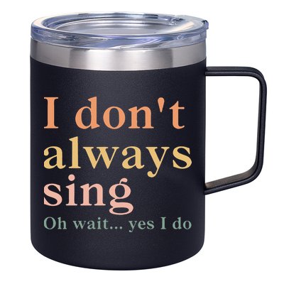 Retro Vintage I DonT Always Sing Oh Wait Yes I Do Gift 12oz Stainless Steel Coffee Mug