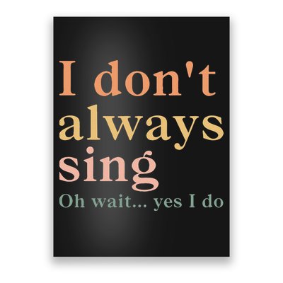 Retro Vintage I DonT Always Sing Oh Wait Yes I Do Gift Poster