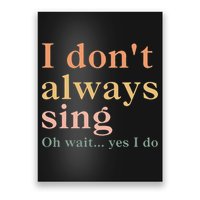 Retro Vintage I DonT Always Sing Oh Wait Yes I Do Gift Poster