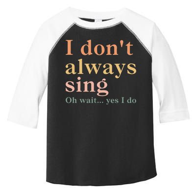 Retro Vintage I DonT Always Sing Oh Wait Yes I Do Gift Toddler Fine Jersey T-Shirt