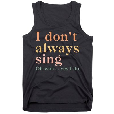 Retro Vintage I DonT Always Sing Oh Wait Yes I Do Gift Tank Top