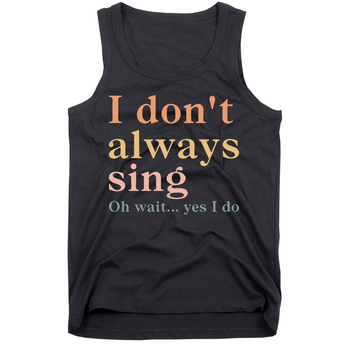 Retro Vintage I DonT Always Sing Oh Wait Yes I Do Gift Tank Top