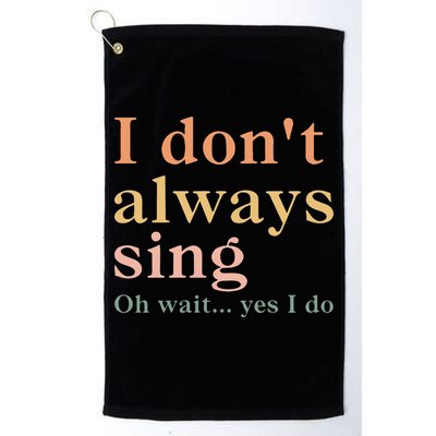 Retro Vintage I DonT Always Sing Oh Wait Yes I Do Gift Golf Towel