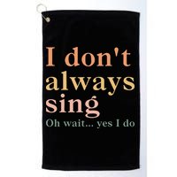 Retro Vintage I DonT Always Sing Oh Wait Yes I Do Gift Golf Towel
